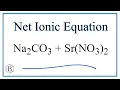 How to Write the Net Ionic Equation for Na2CO3 Sr NO3 2 NaNO3 SrCO3