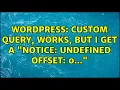 Wordpress Custom query works but I get a Notice Undefined offset 0