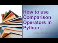 How to use Comparison operators Python Comparison Operators Relational operators in Python