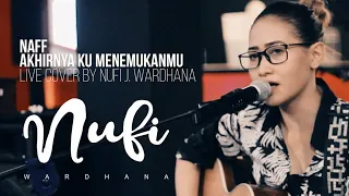 Download Naff - Akhirnya Ku Menemukanmu | Live Cover By Nufi Wardhana MP3