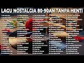 Lagu LAGU KENANGAN MASA LALU BERSAMA DIA | LAGU NOSTALGIA 80-90AN 24 JAM TANPA HENTI