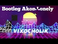 AKON LONELY BOOTLEG VIXOCHOLIK ALE TO VIXA 🚧