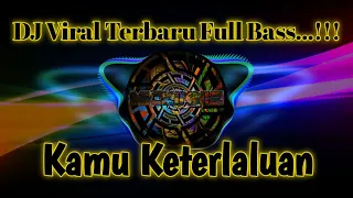 Download DJ Viral Terbaru Full Bass...!!! DJ Kamu Keterlaluan Terbaru MP3