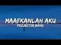 Lagu Projector Band - Maafkanlah Aku | Lirik Lagu