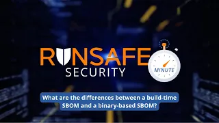 SBOM Explained Build-Time vs Binary-Based Approaches RunSafe Security Minute