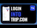 How to Log Into Trip com App Trip com Login Step-by-Step Guide