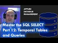 Master the SQL SELECT statement part 12 Temporal Tables and Queries