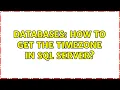 Databases How to get the timezone in SQL server