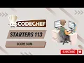 Score Sum Codechef Solution Starters 113 Live Coding Proof