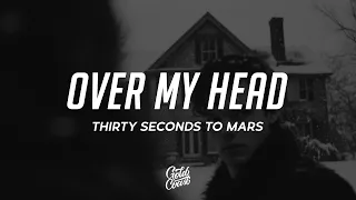 Thirty Seconds To Mars - Over My Head (Lyrics)