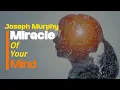 The Miracle of Your Mind Unlock Your True Potential Joseph Murphy s Teachings