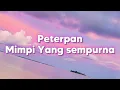 Peterpan - Mimpi Yang Sempurna | Lirik Video