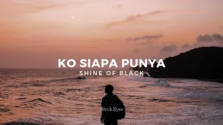ko siapa punya shine of black lirik video lagu timur 2021