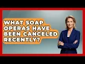 What Soap Operas Have Been Canceled Recently - Soap Opera Insider