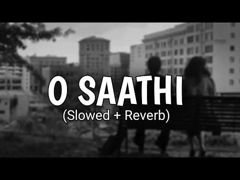Download MP3 Arijit Singh | O Saathi [Slowed + Reverb]