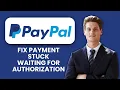 PayPal Payment Stuck Waiting for Authorization Fix Release Pending Payments Quickly