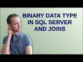Binary data type in SQL Server and joins
