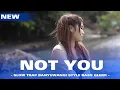Download Lagu NOT YOU - TRAP BASS NGUK HOREGG VIRAL TIK TOK
