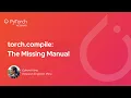 torch compile The Missing Manual