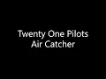 Download Lagu Twenty One Pilots - Air Catcher (Lyrics)