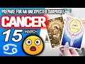 Cancer PREPARE FOR AN UNEXPECTED SURPRISE horoscope for today MARCH 15 2026 tarot
