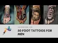 50 Foot Tattoo Designs for men