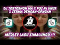 DJ TORTORHON MA x POS NI UHUR x SERMA DENGAN-DENGAN - MEDLEY LAGU SIMALUNGUN!! DJ BATAK TERBARU 2025