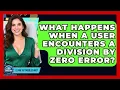 What Happens When A User Encounters A Division By Zero Error - Learn To Troubleshoot