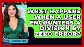 What Happens When A User Encounters A Division By Zero Error - Learn To Troubleshoot