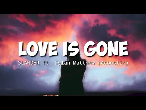 Download MP3 LOVE IS GONE - Acoustic By SLANDER ft. Dylan Matthew (Lirik Terjemahan)