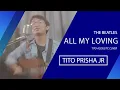 Download Lagu ALL MY LOVING (THE BEATLES) - TITO PRISHA JR ACOUSTIC COVER