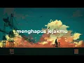 ariel noah \u0026 bcl - menghapus jejakmu lofi hip-hop remix