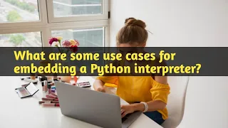 What are some use cases for embedding a Python interpreter