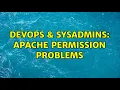 DevOps SysAdmins Apache permission Problems