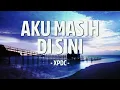 Aku Masih Di Sini – XPDC (Lirik)