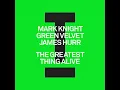 The Greatest Thing Alive - Mark Knight, Green Velvet & James Hurr