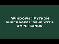 Windows Python subprocess issue with ampersands
