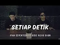Lagu IFAN SEVENTEEN FT DIDE HIJAU DAUN - SETIAP DETIK | LIRIK VIDEO