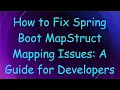 How to Fix Spring Boot MapStruct Mapping Issues A Guide for Developers