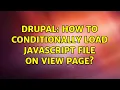 Drupal How to conditionally load javascript file on view page 2 Solutions