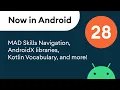 Now in Android 28 - MAD Skills Navigation AndroidX libraries Kotlin Vocabulary and more