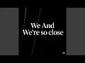 Download Lagu We And We're so close