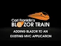 Adding Blazor to an Existing C Application Carl Franklin s Blazor Train ep 22