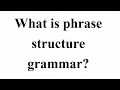 What is phrase structure grammar