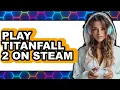 How to Play Titanfall 2 on Steam Easy Method