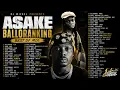 BEST OF ASAKE & BALLORANKING MIX 🔥 | NONSTOP STREET HITS & AFROBEATS BANGERS