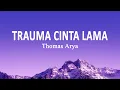 Download Lagu Thomas Arya - Trauma Cinta Lama (Lirik Lagu)