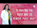 Expert Advice on How to Remove Pubic Hair Dr Priyadarsini