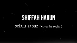 Download lyric SHIFFAH HARUN - selalu sabar||cover by regita MP3