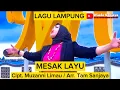 Download Lagu MESAK LAYU - LAGU LAMPUNG 2023 - CIPT. MUZANNI LIMAU - ARR. TAM SANJAYA - VOC. WINDA SANJAYA